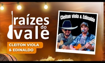 Raízes do Vale com a dupla Cleiton Viola & Edinaldo - 14/14/2023