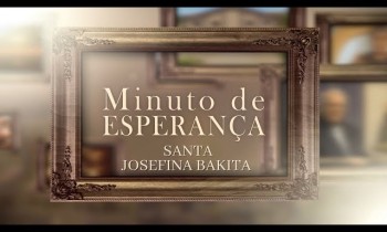 Minuto de esperança - Santa Josefina Bakita 08/02/2024