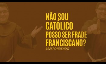 #serfranciscano - Não sou católico, posso ser frade franciscano?