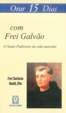 Orar 15 dias com Frei Galvão: o santo padroeiro da vida nascente